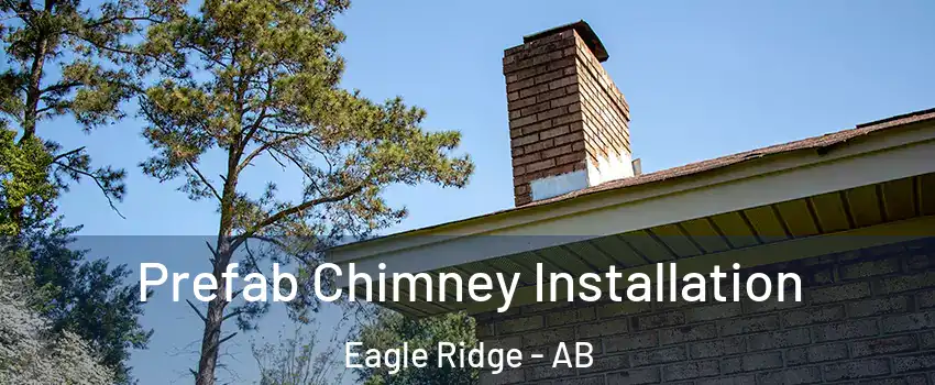  Prefab Chimney Installation Eagle Ridge - AB