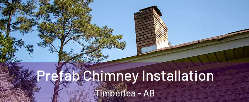  Prefab Chimney Installation Timberlea - AB
