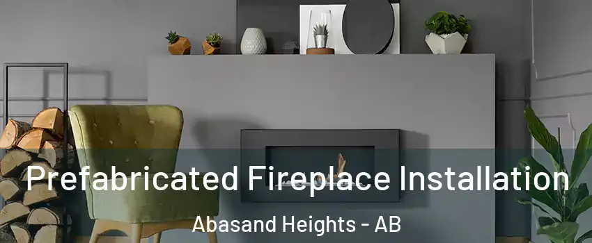  Prefabricated Fireplace Installation Abasand Heights - AB