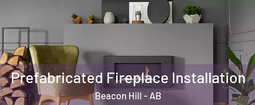  Prefabricated Fireplace Installation Beacon Hill - AB