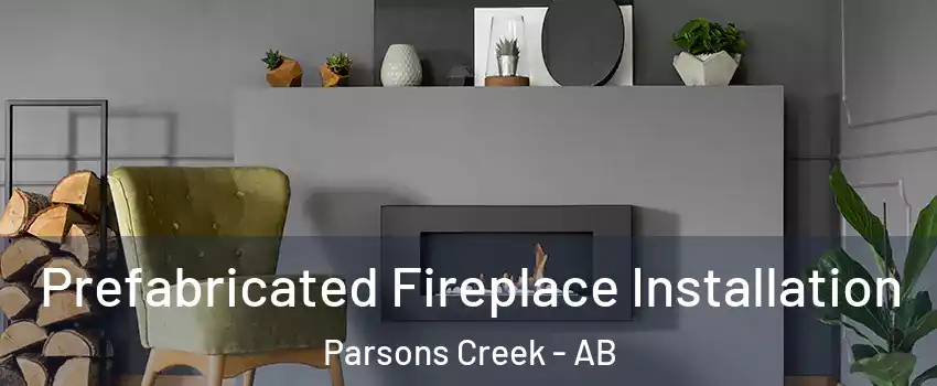  Prefabricated Fireplace Installation Parsons Creek - AB