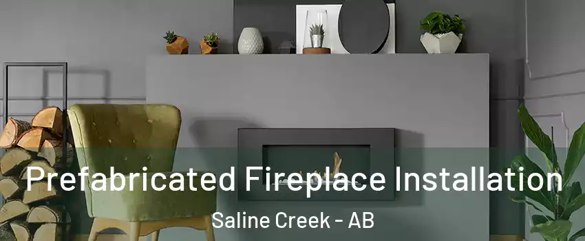  Prefabricated Fireplace Installation Saline Creek - AB