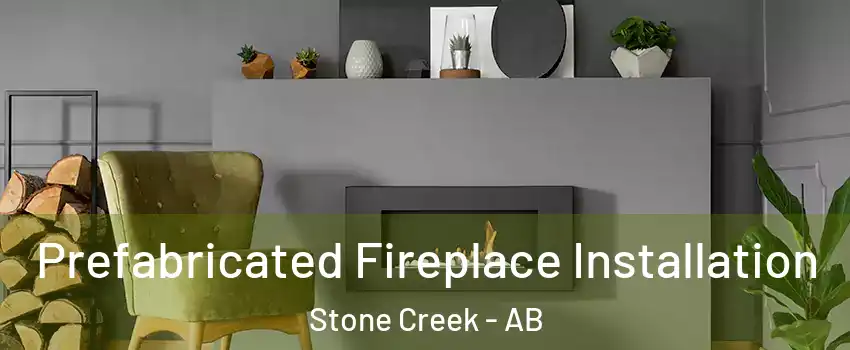  Prefabricated Fireplace Installation Stone Creek - AB