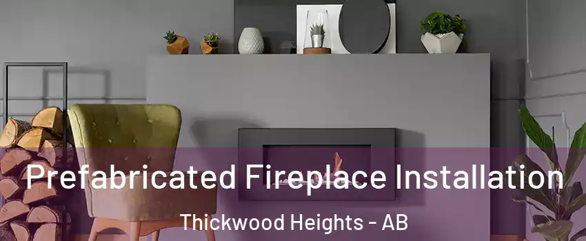  Prefabricated Fireplace Installation Thickwood Heights - AB