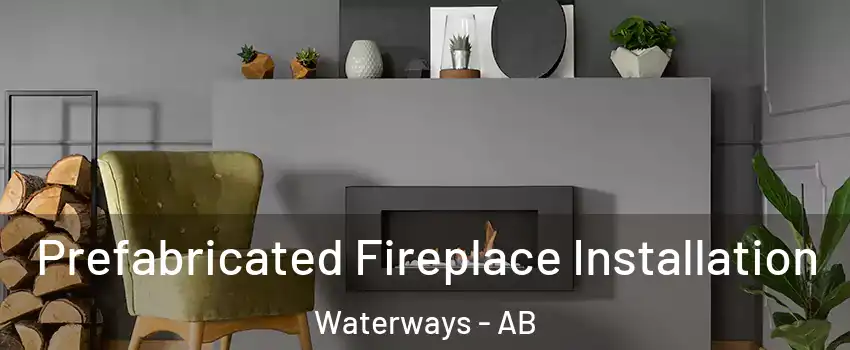  Prefabricated Fireplace Installation Waterways - AB