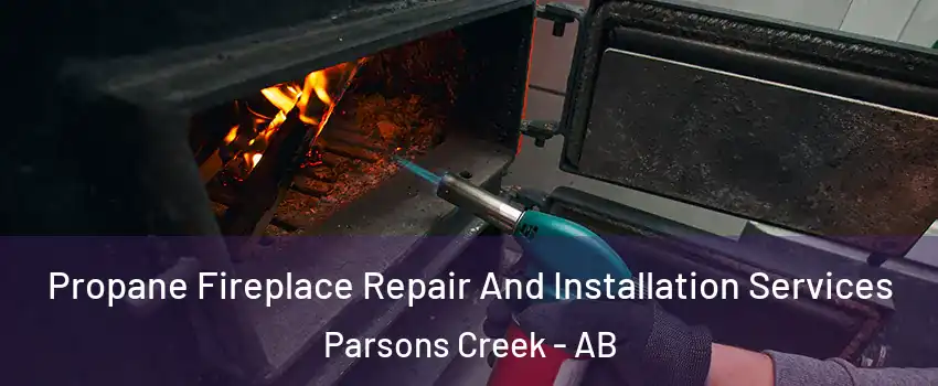  Propane Fireplace Repair And Installation Services Parsons Creek - AB