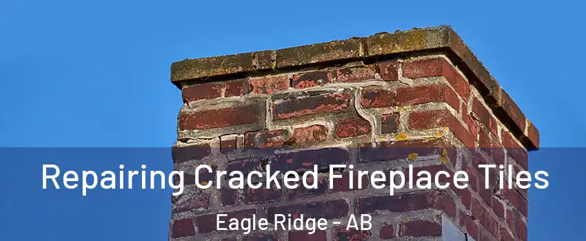 Repairing Cracked Fireplace Tiles Eagle Ridge - AB