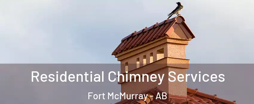  Residential Chimney Services Fort McMurray - AB