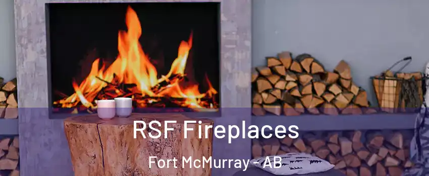  RSF Fireplaces Fort McMurray - AB