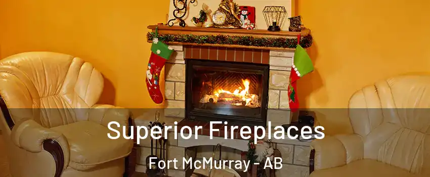  Superior Fireplaces Fort McMurray - AB