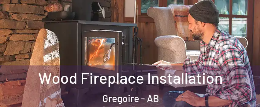  Wood Fireplace Installation Gregoire - AB