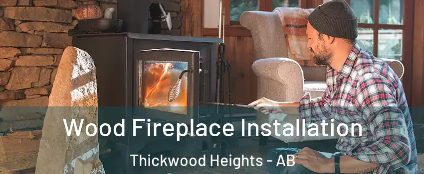  Wood Fireplace Installation Thickwood Heights - AB