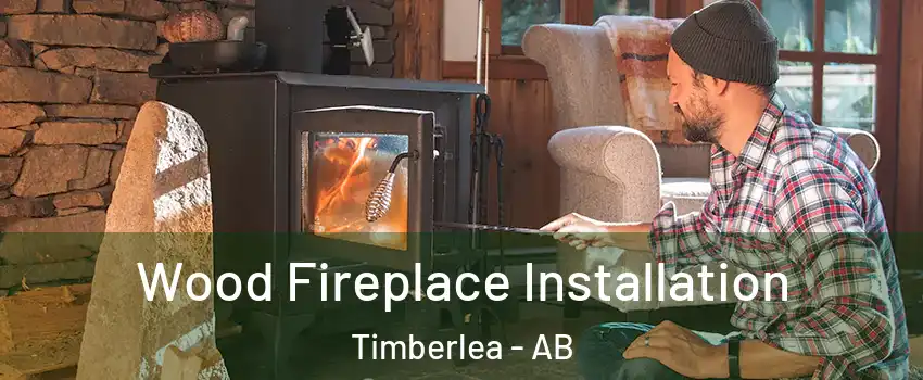  Wood Fireplace Installation Timberlea - AB