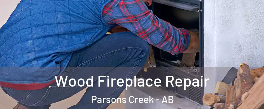  Wood Fireplace Repair Parsons Creek - AB