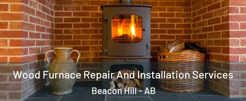  Wood Furnace Repair And Installation Services Beacon Hill - AB