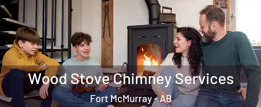  Wood Stove Chimney Services Fort McMurray - AB
