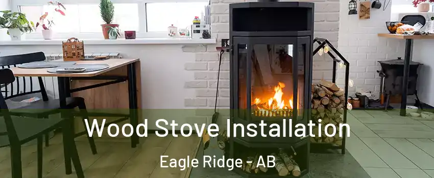  Wood Stove Installation Eagle Ridge - AB