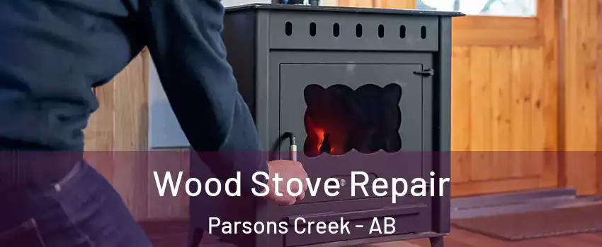  Wood Stove Repair Parsons Creek - AB